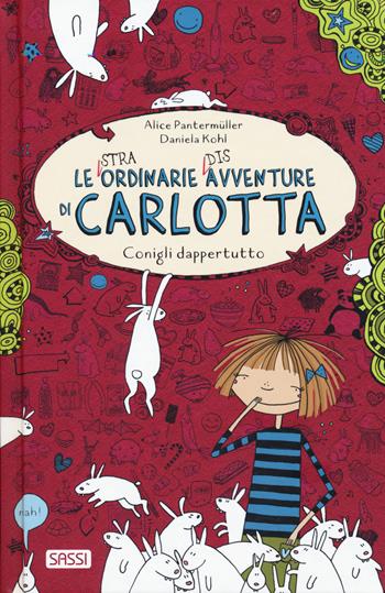 Conigli dappertutto. Le (stra)ordinarie (dis)avventure di Carlotta. Vol. 1 - Alice Pantermüller - Libro Sassi 2018, Sassi junior | libraccio.click