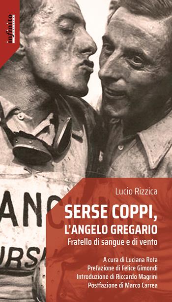 Serse Coppi, l'angelo gregario. Fratello di sangue e di vento - Lucio Rizzica, L. Rota - Libro Infinito Edizioni 2019, Iride | libraccio.click