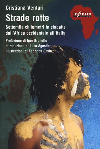 Strade rotte. Settemila chilometri in ciabatte dall'Africa occidentale all'Italia - Cristiana Venturi - Libro Infinito Edizioni 2020, Afriche | libraccio.click