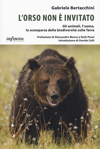 L'orso non è invitato. Gli animali, l’uomo, la scomparsa della biodiversità sulla Terra - Gabriele Bertacchini - Libro Infinito Edizioni 2020, I saggi | libraccio.click