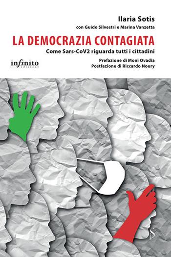 La democrazia contagiata. Come Sars-CoV2 riguarda tutti i cittadini - Ilaria Maria Sotis, Guido Silvestri, Marina Vanzetta - Libro Infinito Edizioni 2021, I saggi | libraccio.click