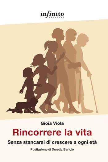 Rincorrere la vita. Senza stancarsi di crescere a ogni età - Gioia Viola - Libro Infinito Edizioni 2023, Grandangolo | libraccio.click