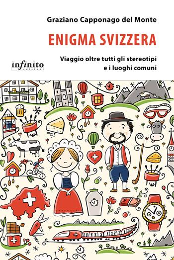 Enigma Svizzera. Viaggio oltre tutti gli stereotipi e i luoghi comuni - Graziano Capponago Del Monte - Libro Infinito Edizioni 2024, iSaggi | libraccio.click
