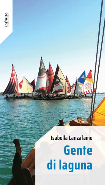Gente di laguna - Isabella Lanzafame - Libro Infinito Edizioni 2025, Iride | libraccio.click