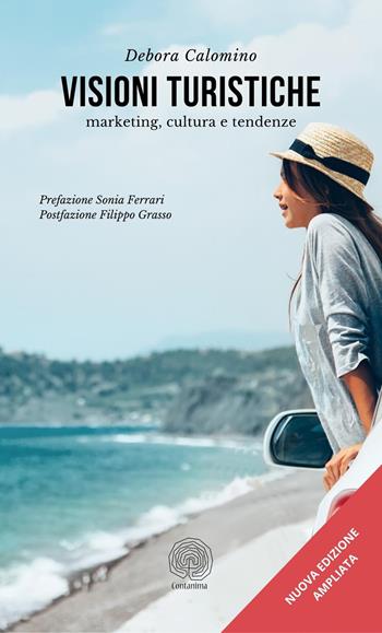 Visioni turistiche. Marketing, cultura e tendenze. Ediz. ampliata - Calomino Debora - Libro Maurfix Editore 2022 | libraccio.click