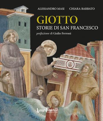 Giotto. Storie di San Francesco - Alessandro Masi, Chiara Barbato - Libro LuoghInteriori 2026, Le pietre e i colori | libraccio.click