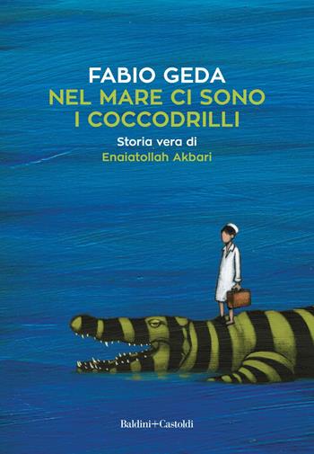 NEL MARE CI SONO I COCCODRILLI. LA VERA STORIA DI ENAIATOLLAH AKBALI - FABIO GEDA | libraccio.click