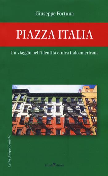 Piazza Italia. Un viaggio nell'identità etnica italoamericana - Giuseppe Fortuna - Libro Guida 2019, Lente d'ingrandimento | libraccio.click