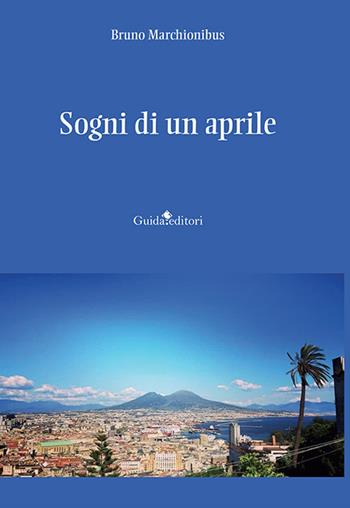 Sogni di un aprile - Bruno Marchionibus - Libro Guida 2023, Pagine d'autore | libraccio.click