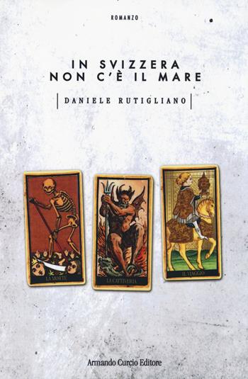In Svizzera non c'è il mare - Daniele Rutigliano - Libro Curcio 2014, Electi | libraccio.click