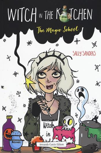 Witch in the kitchen. The magic school - Sally Sanders, Lucy Preston - Libro Curcio 2019, Curcio Young/Adult | libraccio.click