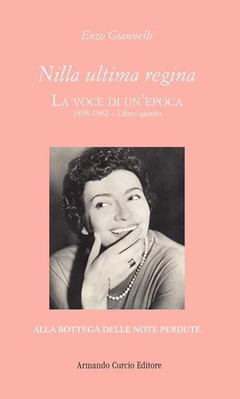 Nilla ultima regina. La voce di un'epoca. Vol. 5: 1958-1962 - Enzo Giannelli - Libro Curcio 2026, Alla bottega delle note perdute | libraccio.click