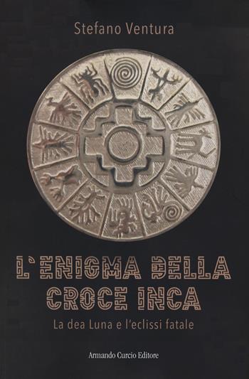 L'enigma della croce inca - Stefano Ventura - Libro Curcio 2020, Electi | libraccio.click