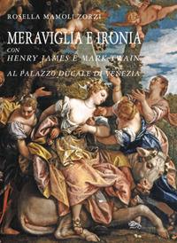 Meraviglia e ironia con Henry James e Mark Twain al palazzo ducale di Venezia - Rosella Mamoli Zorzi - Libro Supernova 2018, Venezia/Storia | libraccio.click