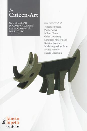 Citizen-Art nuovi strumenti di comunicazione per le comunità del futuro  - Libro Fausto Lupetti Editore 2017, ICS MagBook | libraccio.click