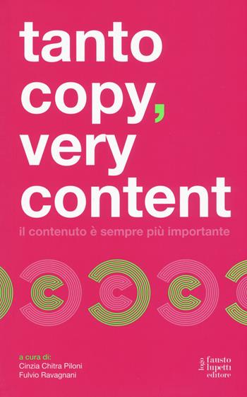 Tanto copy very content. Il contenuto è sempre più importante - Fulvio Ravagnani, Cinzia Chitra Piloni - Libro Fausto Lupetti Editore 2017, Scienza della comunicazione | libraccio.click