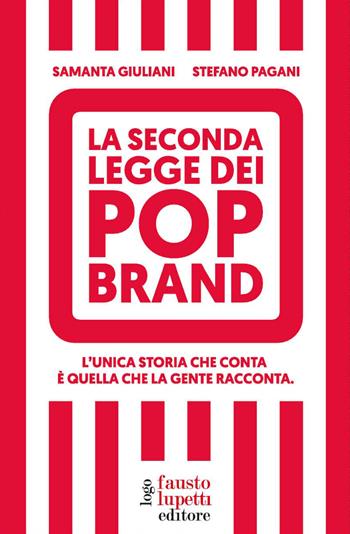 La seconda legge dei pop brand. L'unica storia che conta è quella che la gente racconta - Samanta Giuliani, Stefano Pagani - Libro Fausto Lupetti Editore 2022, Brand imprese mercati | libraccio.click