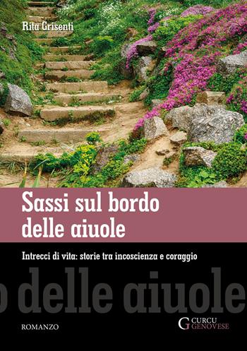 Sassi sul bordo delle aiuole. Intrecci di vita: storie tra incoscienza e coraggio - Rita Grisenti - Libro Curcu & Genovese Ass. 2020 | libraccio.click