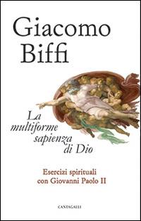 La multiforme sapienza di Dio. Esercizi spirituali con Giovanni Paolo II - Giacomo Biffi - Libro Cantagalli 2014 | libraccio.click