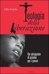 Teologia della liberazione. Un salvagente di piombo per i poveri - Julio Loredo - Libro Cantagalli 2014 | libraccio.click