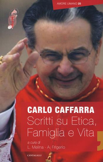 Scritti su etica, vita e famiglia - Carlo Caffarra - Libro Cantagalli 2018, Amore umano | libraccio.click