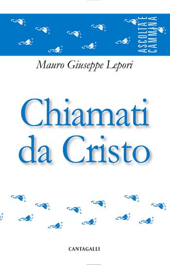 Chiamati da Cristo - Mauro Giuseppe Lepori - Libro Cantagalli 2018, Ascolta e cammina | libraccio.click