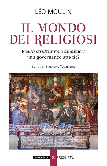 Il mondo dei religiosi. Realtà strutturata e dinamica: una governace attuale? - Léo Moulin, A. Tombolini - Libro Cantagalli 2021 | libraccio.click