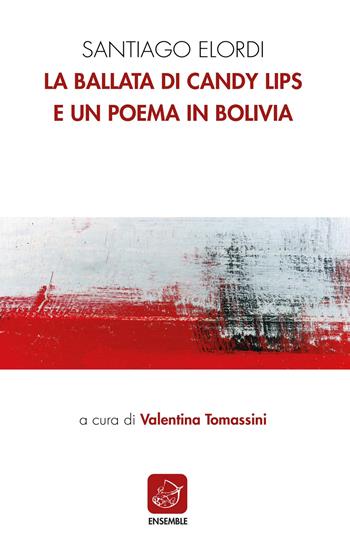 La ballata di Candy Lips e un poema in Bolivia. Testo spagnolo a fronte - Santiago Elordi - Libro Ensemble 2021, Siglo presente | libraccio.click