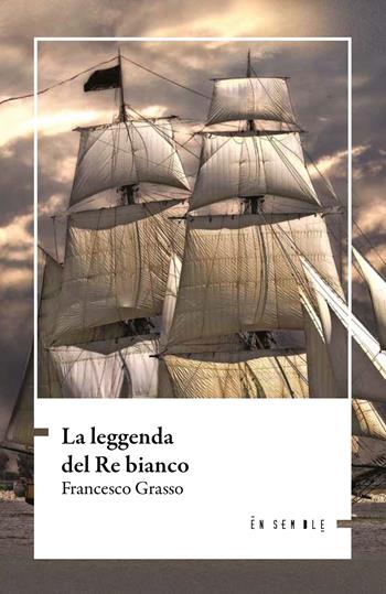 La leggenda del re bianco - Francesco Grasso - Libro Ensemble 2022, Échos | libraccio.click