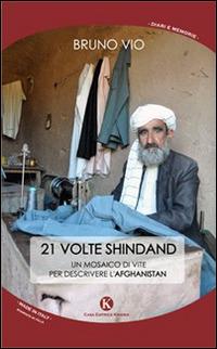 21 volte Shindand. Un mosaico di vite per descrivere l'Afghanistan - Bruno Vio - Libro Kimerik 2014, Kalendae | libraccio.click