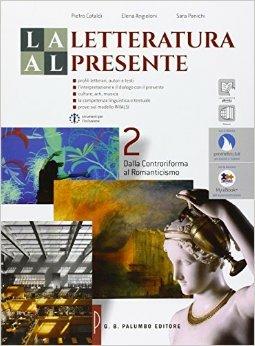 La letteratura al presente. Per le Scuole superiori. Vol. 2: Dalla Controriforma al Romanticismo - Pietro Cataldi, Elena Angioloni, Sara Panichi - Libro Palumbo 2015 | libraccio.click