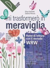 Mi trasformerò in meraviglia. Rotte di lettura con il metodo WRW. Antologia. Per la Scuola media. Con e-book. Con espansione online
