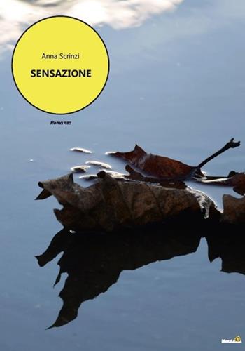 Sensazione - Anna Scrinzi - Libro Edizioni Montag 2020, Le Fenici | libraccio.click