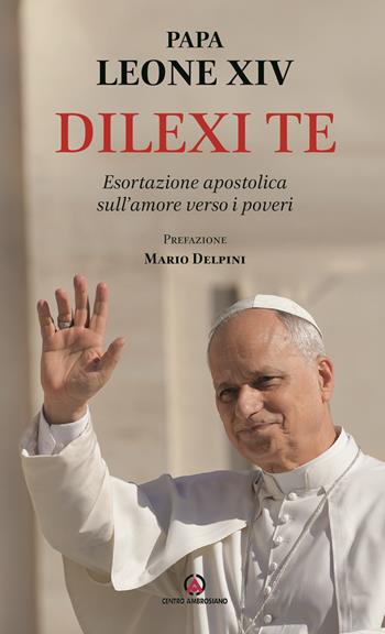 Dilexi te. Esortazione apostolica sull’amore verso i poveri - Leone XIV (Robert Francis Prevost) - Libro Centro Ambrosiano 2025 | libraccio.click