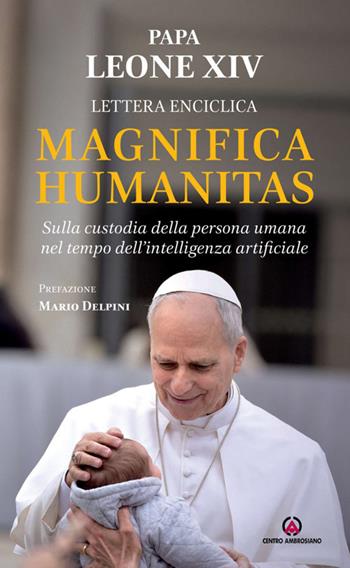 Magnifica humanitas. Lettera Enciclica sulla custodia della persona umana nel tempo dell’intelligenza artificiale - Leone XIV (Robert Francis Prevost) - Libro Centro Ambrosiano 2026 | libraccio.click