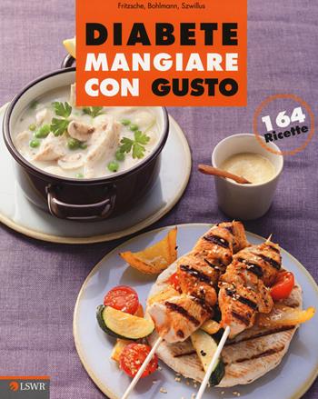 Diabete. Mangiare con gusto - Doris Fritzsche, Friedrich Bohlmann, Marlisa Szwillus - Libro Edizioni LSWR 2014, Salute e benessere | libraccio.click