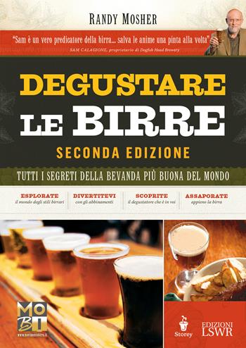 Degustare le birre. Tutti i segreti della bevanda più buona del mondo - Randy Mosher - Libro Edizioni LSWR 2017, Grandi passioni | libraccio.click