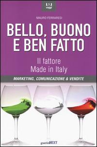 Bello, buono e ben fatto. Il fattore Made in Italy. Marketing, comunicazione & vendite  - Libro Guerini Next 2014, Saggi | libraccio.click