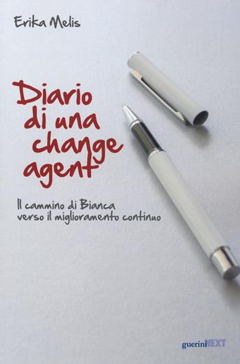 Diario di una change agent. Il cammino di Bianca verso il miglioramento continuo - Erika Melis - Libro Guerini Next 2019 | libraccio.click