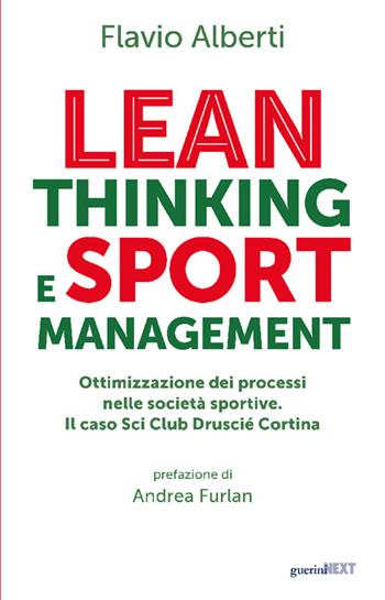 Lean thinking and sport management. Ottimizzazione dei processi nelle società sportive. Il caso Sci Club Druscié Cortina - Flavio Alberti - Libro Guerini Next 2025 | libraccio.click