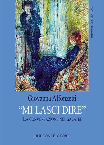 «Mi lasci dire». La conversazione nei galatei - Giovanna Alfonzetti - Libro Bulzoni 2017, Impronte. Letteratura | libraccio.click