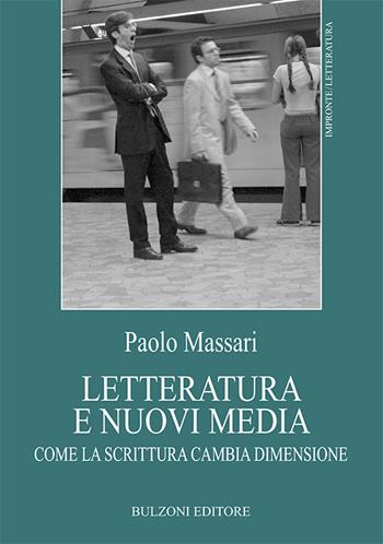 Letteratura e nuovi media. Come la scrittura cambia dimensione - Paolo Massari - Libro Bulzoni 2018, Impronte. Letteratura | libraccio.click