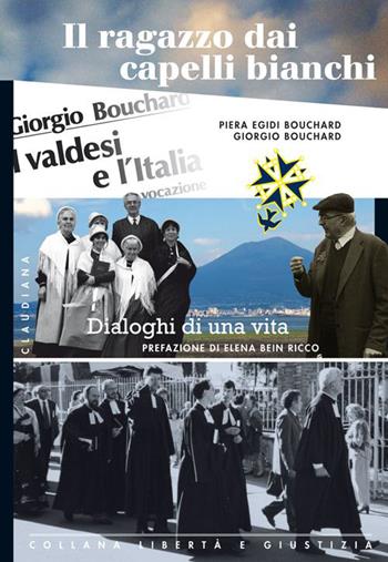 Il ragazzo dai capelli bianchi. Dialoghi di una vita. Vol. 2 - Piera Egidi Bouchard, Giorgio Bouchard - Libro Claudiana 2014, Libertà e giustizia | libraccio.click