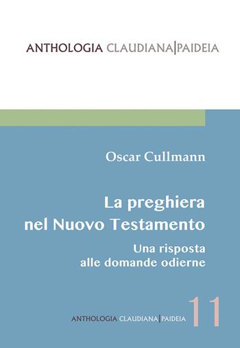 La preghiera nel Nuovo Testamento. Una risposta alle domande odierne - Oscar Cullmann - Libro Claudiana 2022, Anthologia claudiana. Paideia | libraccio.click