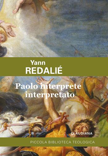 Paolo interprete interpretato - Yann Redalié - Libro Claudiana 2022, Piccola biblioteca teologica | libraccio.click