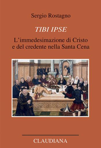 Tibi ipse. L’immedesimazione di Cristo e del credente nella Santa Cena - Sergio Rostagno - Libro Claudiana 2024, Opere scelte. Lutero | libraccio.click