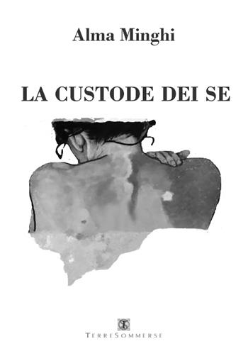 La custode dei se - Alma Minghi - Libro Ass. Terre Sommerse 2016, Prismi | libraccio.click