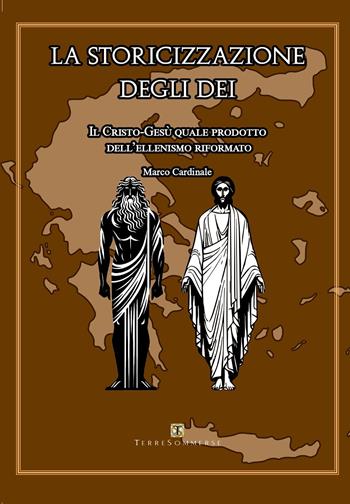 La storicizzazione degli dei - Marco Cardinale - Libro Ass. Terre Sommerse 2024 | libraccio.click