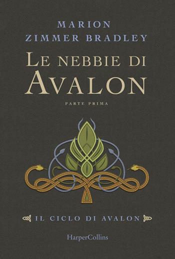 Le nebbie di Avalon. Il ciclo di Avalon. Vol. 1. Parte prima - Marion Zimmer Bradley - Libro HarperCollins Italia 2018 | libraccio.click
