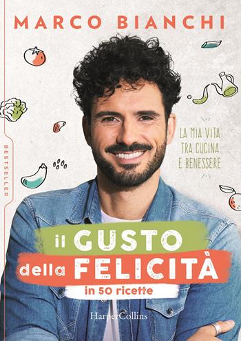 Il gusto della felicità in 50 ricette. La mia vita tra cucina e benessere - Marco Bianchi - Libro HarperCollins Italia 2020, Bestseller | libraccio.click